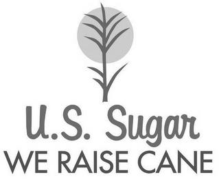 U.S. SUGAR WE RAISE CANE trademark