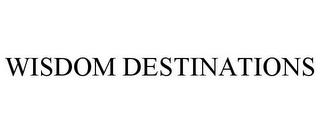 WISDOM DESTINATIONS trademark