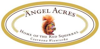 ANGEL ACRES HOME OF THE RED SQUIRREL CZERWONA WIEWIORKA trademark