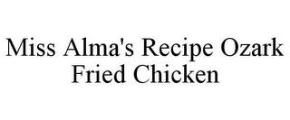 MISS ALMA'S RECIPE OZARK FRIED CHICKEN trademark