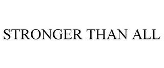 STRONGER THAN ALL trademark