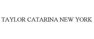 TAYLOR CATARINA NEW YORK trademark