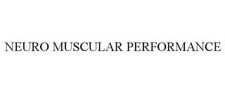 NEURO MUSCULAR PERFORMANCE trademark