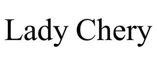 LADY CHERY trademark