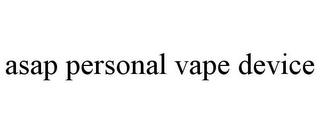 ASAP PERSONAL VAPE DEVICE trademark