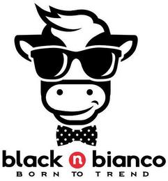 BLACK N BIANCO BORN TO TREND trademark