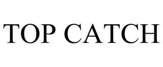 TOP CATCH trademark