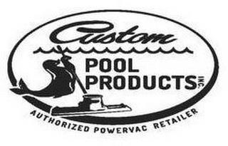 CUSTOM POOL PRODUCTS INC. AUTHORIZED POWERVAC RETAILER trademark