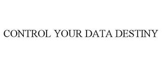 CONTROL YOUR DATA DESTINY trademark