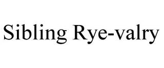 SIBLING RYE-VALRY trademark