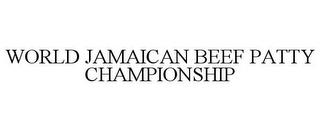 WORLD JAMAICAN BEEF PATTY CHAMPIONSHIP trademark