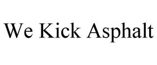 WE KICK ASPHALT trademark