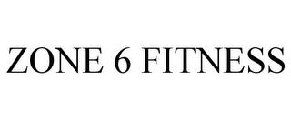 ZONE 6 FITNESS trademark