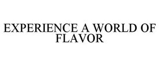 EXPERIENCE A WORLD OF FLAVOR trademark