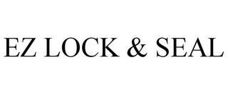 EZ LOCK & SEAL trademark