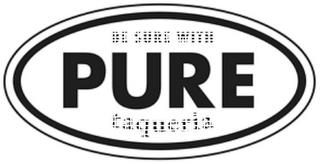 BE SURE WITH PURE TAQUERIA trademark