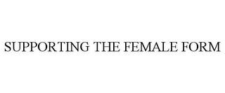 SUPPORTING THE FEMALE FORM trademark