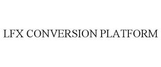 LFX CONVERSION PLATFORM trademark