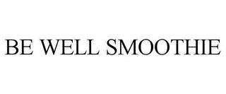 BE WELL SMOOTHIE trademark