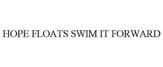 HOPE FLOATS SWIM IT FORWARD trademark