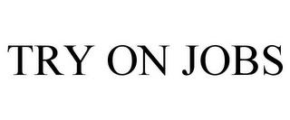 TRY ON JOBS trademark