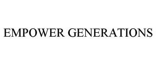 EMPOWER GENERATIONS trademark