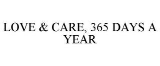 LOVE & CARE, 365 DAYS A YEAR trademark