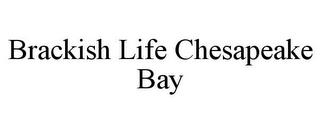 BRACKISH LIFE CHESAPEAKE BAY trademark