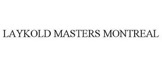 LAYKOLD MASTERS MONTREAL trademark