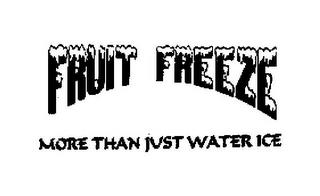 FRUIT FREEZE MORE THAN JUST WATER ICE trademark