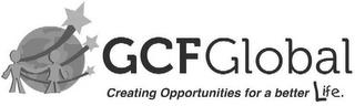 GCF GLOBAL CREATING OPPORTUNITIES FOR A BETTER LIFE. trademark