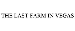 THE LAST FARM IN VEGAS trademark