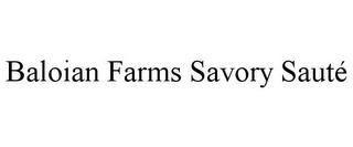 BALOIAN FARMS SAVORY SAUTÉ trademark