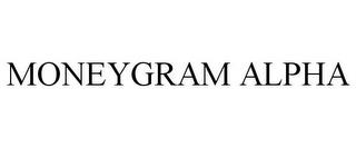 MONEYGRAM ALPHA trademark