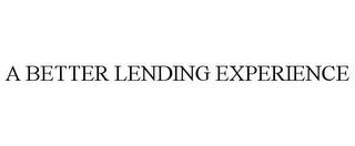 A BETTER LENDING EXPERIENCE trademark