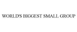 WORLD'S BIGGEST SMALL GROUP trademark