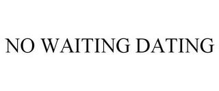 NO WAITING DATING trademark