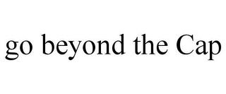 GO BEYOND THE CAP trademark