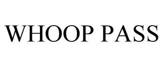 WHOOP PASS trademark