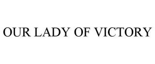 OUR LADY OF VICTORY trademark