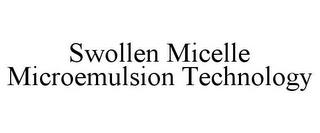 SWOLLEN MICELLE MICROEMULSION TECHNOLOGY trademark