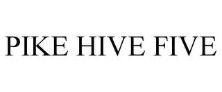 PIKE HIVE FIVE trademark