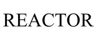 REACTOR trademark