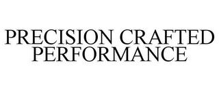 PRECISION CRAFTED PERFORMANCE trademark