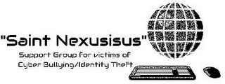 "SAINT NEXUSISUS" SUPPORT GROUP FOR VICTIMS OF CYBER BULLYING/IDENTITY THEFT trademark