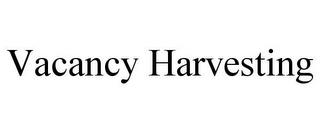 VACANCY HARVESTING trademark