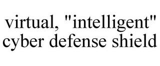 VIRTUAL, "INTELLIGENT" CYBER DEFENSE SHIELD trademark