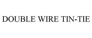 DOUBLE WIRE TIN-TIE trademark