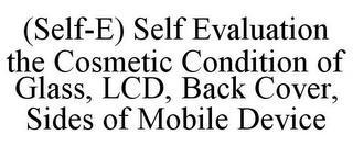 (SELF-E) SELF EVALUATION THE COSMETIC CONDITION OF GLASS, LCD, BACK COVER, SIDES OF MOBILE DEVICE trademark