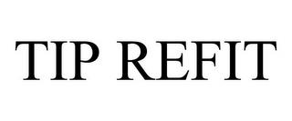 TIP REFIT trademark